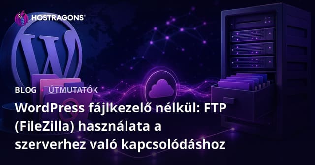 WordPress fájlkezelő nélkül: FTP (FileZilla) használata a szerverhez való kapcsolódáshoz