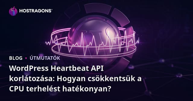 WordPress Heartbeat API korlátozása: Hogyan csökkentsük a CPU terhelést hatékonyan?