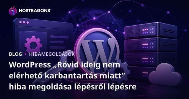 WordPress „Rövid ideig nem elérhető karbantartás miatt” hiba megoldása lépésről lépésre