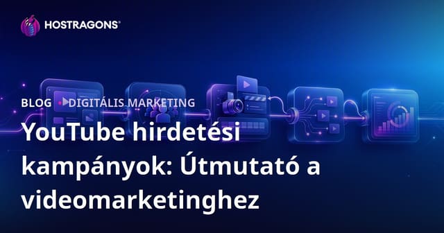 YouTube Hirdetési Kampányok: Videó Marketing Útmutató
