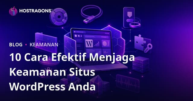 10 Cara Efektif untuk Menjaga Keamanan Situs WordPress Anda