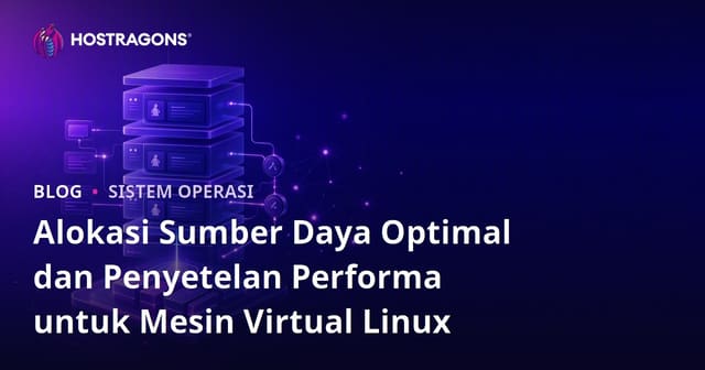 Alokasi Sumber Daya Optimal dan Penyetelan Performa untuk Mesin Virtual Linux