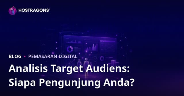 Analisis Target Audiens: Siapa Pengunjung Situs Anda dan Apa yang Mereka Inginkan?