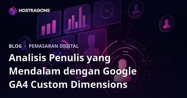 Analisis Penulis yang Mendalam dengan Google GA4 Custom Dimensions