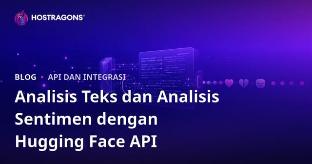 Analisis Teks dan Sentimen Menggunakan API Hugging Face
