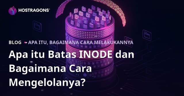 Apa Itu INODE Limit dan Cara Efektif Mengelolanya di Hosting