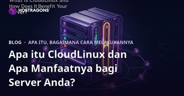 Apa itu CloudLinux dan Apa Manfaatnya bagi Server Anda?