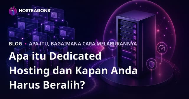 Apa Itu Dedicated Hosting dan Kapan Anda Harus Beralih?