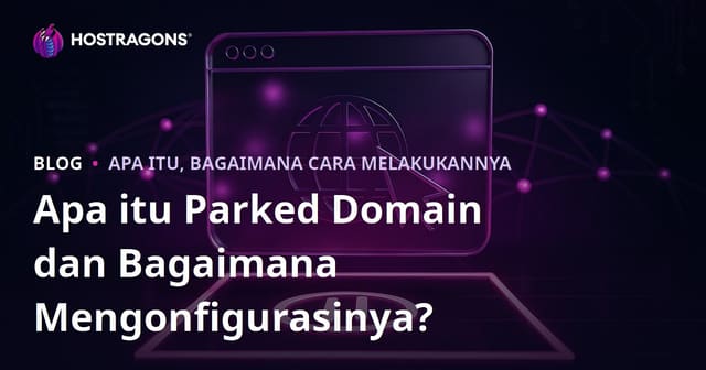Apa itu Parked Domain dan Bagaimana Mengonfigurasinya?