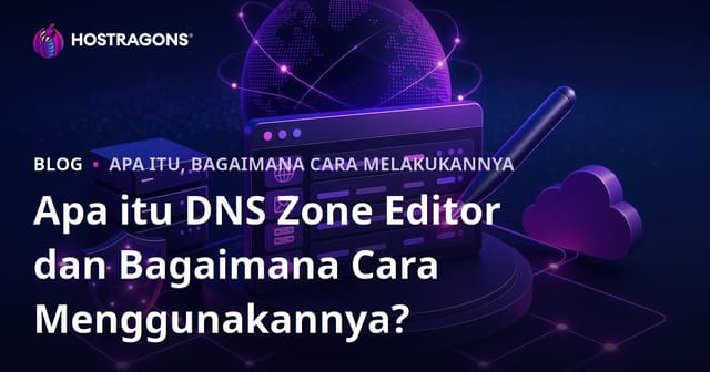 Apa itu DNS Zone Editor dan Bagaimana Cara Menggunakannya?