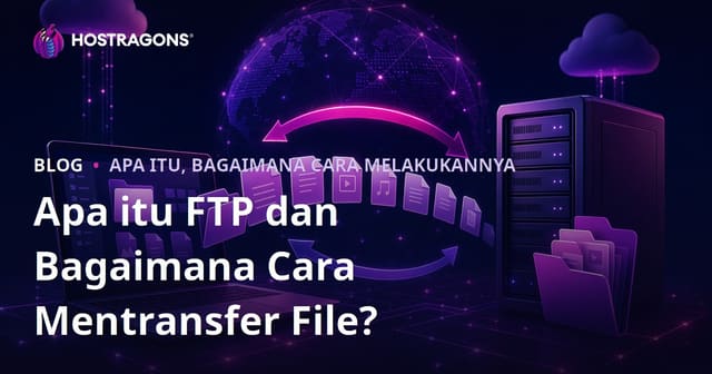 Apa itu FTP dan Bagaimana Cara Mentransfer File?