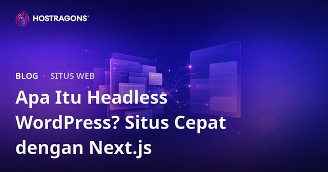 Apa Itu Headless WordPress (Decoupled)? Next.js dan Website Super Cepat