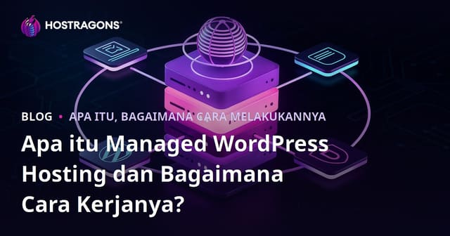 Apa itu Managed WordPress Hosting dan Bagaimana Cara Kerjanya?