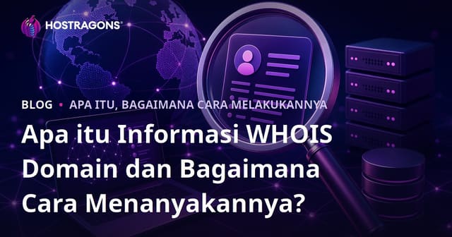 Apa Itu Informasi WHOIS Domain dan Bagaimana Cara Memeriksanya?