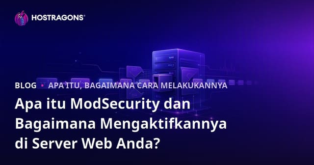 Apa itu ModSecurity dan Bagaimana Mengaktifkannya di Server Web Anda?