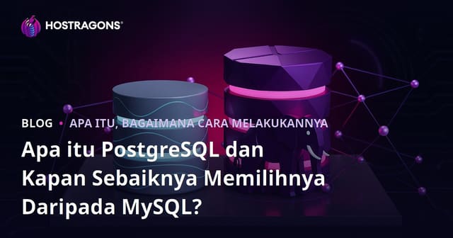 Apa Itu PostgreSQL dan Kapan Harus Memilihnya daripada MySQL?