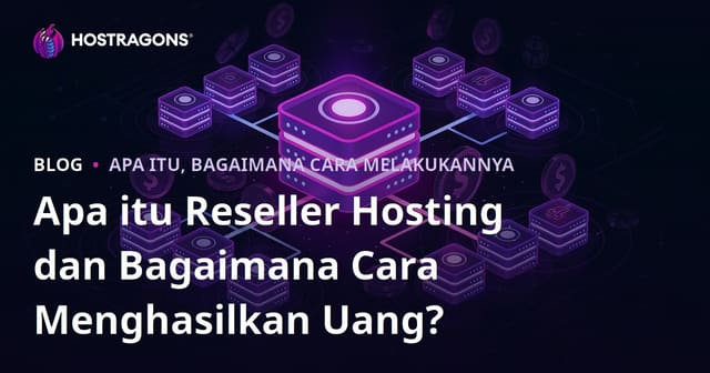 Apa itu Reseller Hosting dan Bagaimana Cara Menghasilkan Uang?