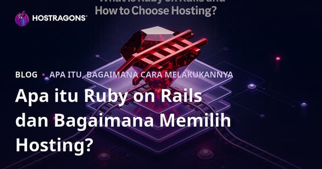 Apa itu Ruby on Rails dan Bagaimana Memilih Hosting?