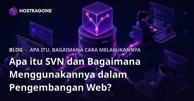 Apa itu SVN dan Bagaimana Menggunakannya dalam Pengembangan Web?