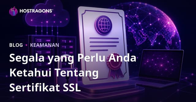 Segala yang Perlu Anda Ketahui Tentang Sertifikat SSL