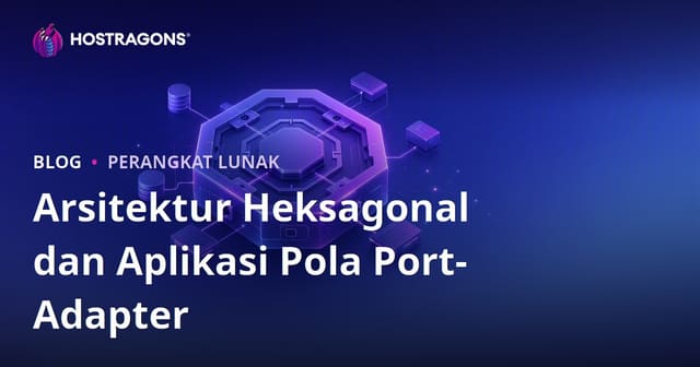 Arsitektur Heksagonal dan Aplikasi Pola Port-Adapter