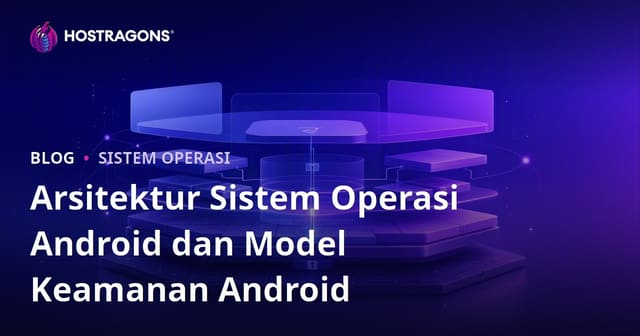 Arsitektur Sistem Operasi Android dan Model Keamanan Android