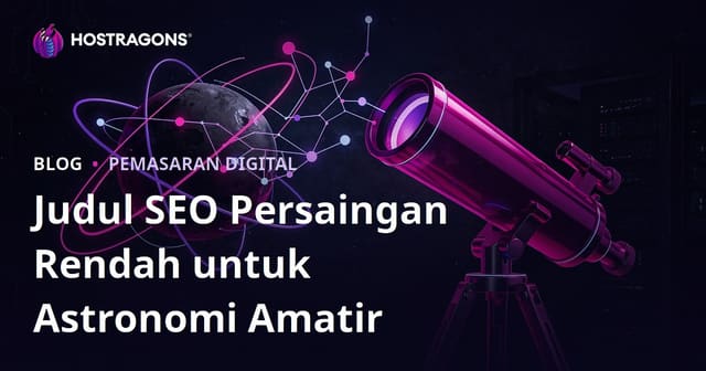 Astronomi Amatir dan Pemilihan Teleskop: Judul SEO dengan Persaingan Rendah