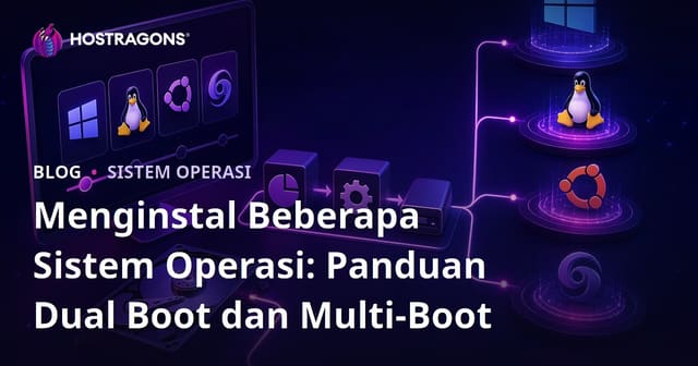 Menginstal Beberapa Sistem Operasi: Panduan Dual Boot dan Multi-Boot