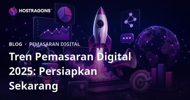 Tren Pemasaran Digital 2025: Persiapkan Sekarang Juga