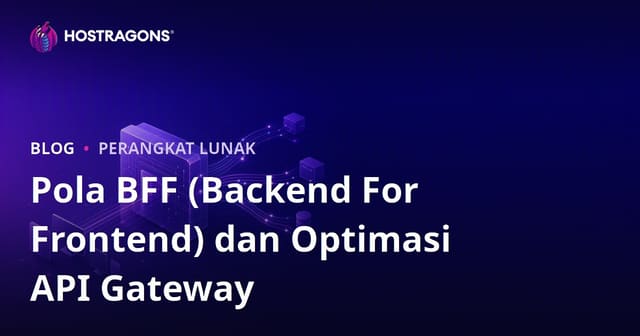Pola BFF (Backend For Frontend) dan Optimasi API Gateway dalam Pengembangan Aplikasi Modern