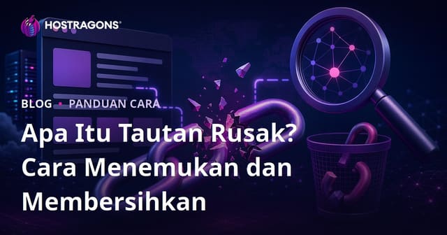 Apa Itu Tautan Rusak (Broken Link)? Cara Menemukan dan Membersihkan Tautan Rusak