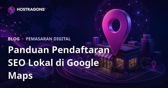 Cara Daftar Google Maps (Local SEO) dan Kuasai Pencarian Lokal di Halaman Teratas