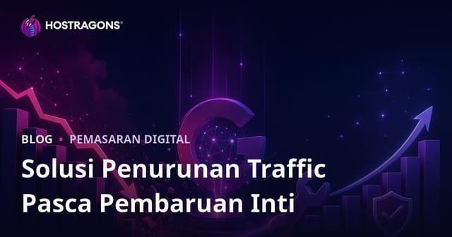 Cara Mengatasi Penurunan Trafik Setelah Google Core Update (Panduan Lengkap 2026)