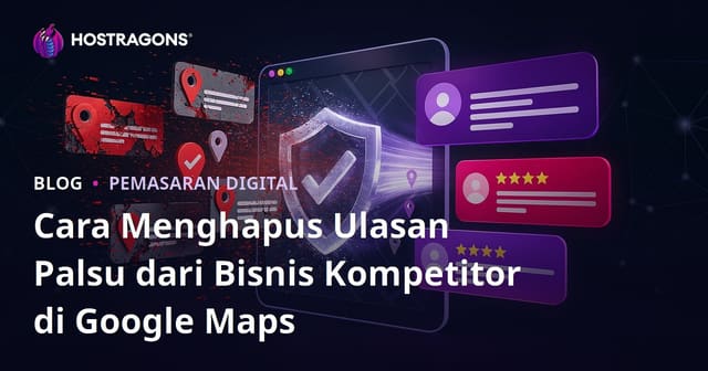 Cara Menghapus Ulasan Palsu dari Bisnis Kompetitor di Google Maps
