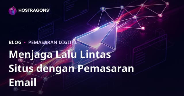 Menjaga Lalu Lintas Situs Web Tetap Aktif dengan Pemasaran Email