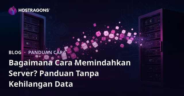 Cara Migrasi Server Hosting Tanpa Kehilangan Data: Panduan Lengkap 2026
