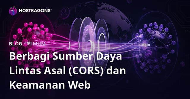 Cross-Origin Resource Sharing (CORS) dan Keamanan Web