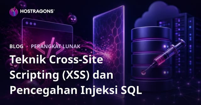 Teknik Cross-Site Scripting (XSS) dan Pencegahan Injeksi SQL