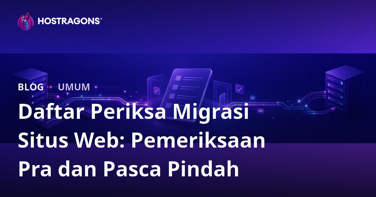 Daftar Periksa Migrasi Situs Web: Pemeriksaan Pra dan Pasca Pindah