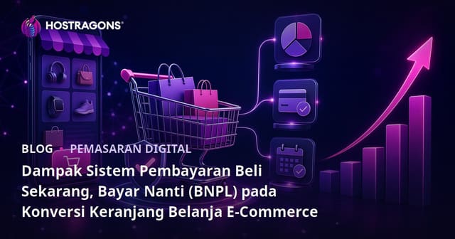 Dampak Sistem Beli Sekarang Bayar Nanti (BNPL) terhadap Konversi Keranjang di E-commerce