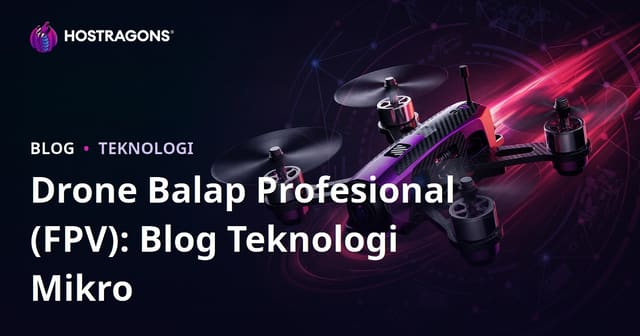 Drone Balap Profesional (FPV): Blog Teknologi Mikro
