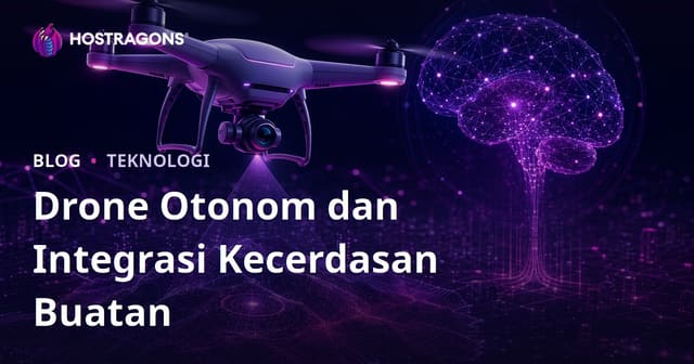 Drone Otonom dan Integrasi Kecerdasan Buatan