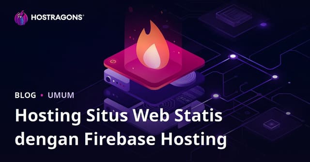 Hosting Situs Web Statis dengan Firebase Hosting