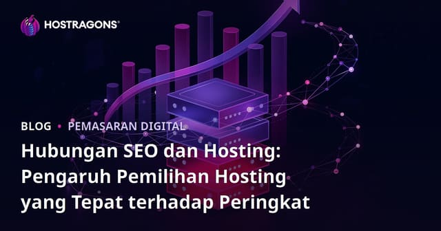 Hubungan SEO dan Hosting: Pengaruh Pemilihan Hosting yang Tepat terhadap Peringkat