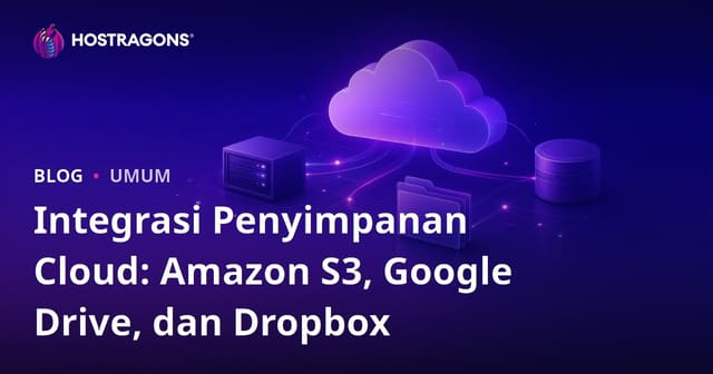 Integrasi Penyimpanan Cloud: Amazon S3, Google Drive, dan Dropbox