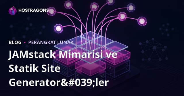 JAMstack Mimarisi ve Statik Site Generator'ler