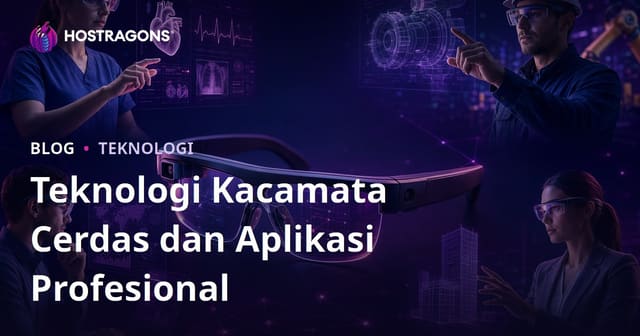 Teknologi Kacamata Cerdas dan Aplikasi Profesional
