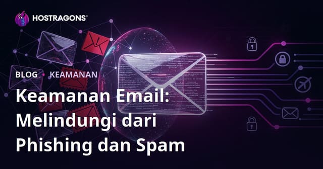 Keamanan Email: Melindungi dari Phishing dan Spam