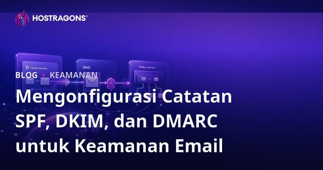 Mengonfigurasi Catatan SPF, DKIM, dan DMARC untuk Keamanan Email