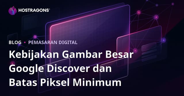 Kebijakan Gambar Besar Google Discover dan Batas Piksel Minimum